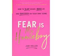 Fear Is My Homeboy: How to Slay Doubt, Boss Up, and Succeed on Your Own Terms
