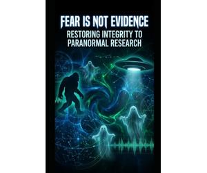 Fear Is Not Evidence: Restoring Integrity to Paranormal Research
