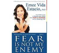 Fear Is Not My Enemy: The PAME Code to Retrain Your Brain from Fear to Courage and an Amazing Life! (Psychology in your life)
