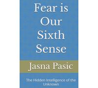 Fear is Our Sixth Sense: The Hidden Intelligence of the Unknown