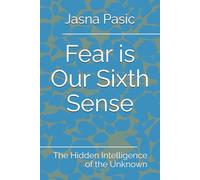 Fear is Our Sixth Sense: The Hidden Intelligence of the Unknown
