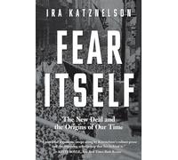Fear Itself: The New Deal and the Origins of Our Time