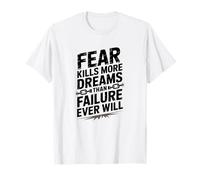 Fear Kills More Dreams Than Failure Ever Will, Mindset T-Shirt