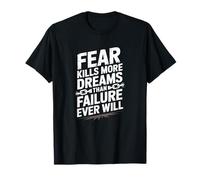 Fear Kills More Dreams Than Failure Ever Will, Mindset T-Shirt
