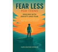 Fear Less for Teens Dealing With Fear and Anxiety: 31 Days to Break Free from Fear and Walk in Faith