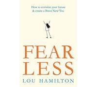 Fear Less: How to envision your future & create a Brave New You