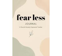 Fear Less Journal: 105-Day Social Anxiety Tracker - CBT Workbook for Confidence, Exposure Therapy, & Progress Tracking | Conquer Social Phobia ... Exercises! Daily Prompts, Challenge Logs