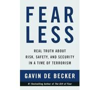 Fear Less: Real Truth About Risk, Safety, and Security in a Time of Terrorism