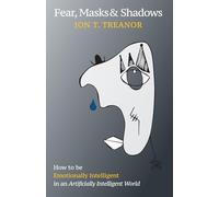Fear, Masks & Shadows: How to be emotionally intelligent in an Artificially Intelligent world
