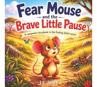 Fear Mouse and the Brave Little Pause (The Feeling Safari Companion Storybook Series)
