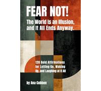 Fear Not!: 120 Bold Affirmations for Letting Go, Waking Up, and Laughing at It All.