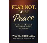 FEAR NOT , BE AT PEACE: Your Present Is Perfectly Protected And Peaceful ; Your Future Is Planned And Promising