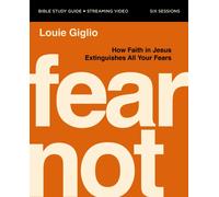 Fear Not Bible Study Guide plus Streaming Video : How Faith in Jesus Extinguishes All Your Fears