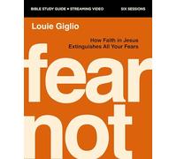Fear Not Bible Study Guide plus Streaming Video: How Faith in Jesus Extinguishes All Your Fears