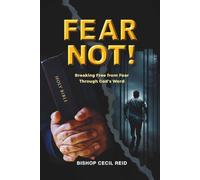 FEAR NOT!: Breaking Free from Fear Through God's Word