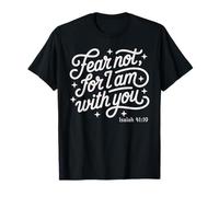 Fear not, for I am with You Isaiah 41:10 Faith Based Bible T-Shirt