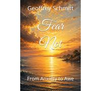 Fear Not: From Anxiety to Awe