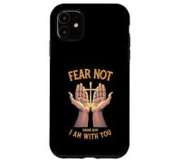 Fear Not I Am With You Christian Bible Verse Isaiah Case for iPhone 11