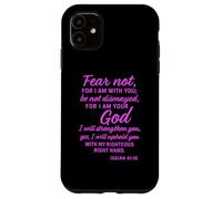 Fear Not Isaiah Forty 41:10 Scripture Bible Verse Uplifting Case for iPhone 11