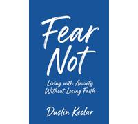 Fear Not: Living with Anxiety Without Losing Faith