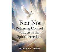 Fear Not: Releasing Control to Live in the Spirit’s Freedom