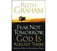 Fear Not Tomorrow, God Is Already There: Trusting Him in Uncertain Times