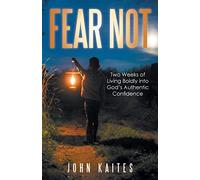 Fear Not: Two Weeks of Living Boldly into God's Authentic Confidence