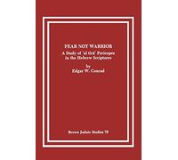 Fear Not Warrior: The Study of 'al tira' Pericopes in the Hebrew Scriptures: 75 (Brown Judaic Studies)