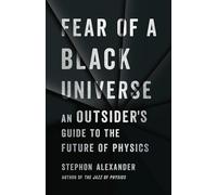 Fear of a Black Universe: An Outsider's Guide to the Future of Physics