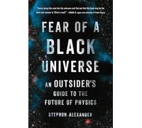 Fear of a Black Universe: An Outsider's Guide to the Future of Physics