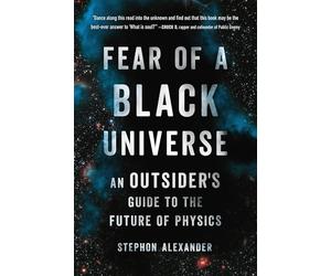 Fear of a Black Universe: An Outsider's Guide to the Future of Physics
