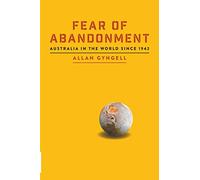 Fear of Abandonment: Australia in the World Since 1942