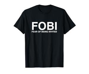 Fear of Being Invited FOBI Funny Introvert Meme Novelty Joke T-Shirt