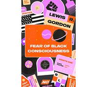 Fear of Black Consciousness: Lewis R. Gordon