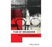 Fear of Breakdown: Politics and Psychoanalysis: 65 (New Directions in Critical Theory)