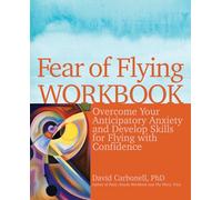 Fear of Flying Workbook: Overcome Your Anticipatory Anxiety and Develop Skills for Flying with Confidence