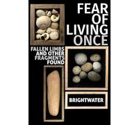 Fear of Living Once: Fallen Limbs and Other Fragments Found