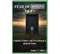 Fear of Missing Out : Understanding the Psychology Behind FOMO