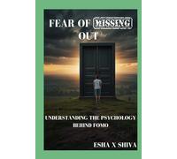 Fear of Missing Out : Understanding the Psychology Behind FOMO