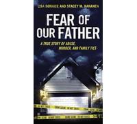 Fear Of Our Father: A True Story of Abuse, Murder and Family Ties