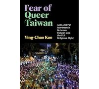 Fear of Queer Taiwan: Anti-LGBTQ Movements Between Taiwan and the U.S. Religious Right (Hauntings: Queer/Trans Studies in Religion)
