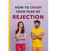Fear of Rejection: NLP Tools You Can Use: 5 (Practical Applications of Neuro Linguistic Programming)
