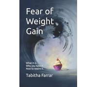 Fear of Weight Gain: What it is. Why you have it. How to rewire it.