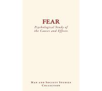 Fear : Psychological Study of the Causes and Effects