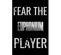 Fear The Euphonium Player: Notebook Journal diary high-quality for For Musicians, Euphonium Lovers, Euphonium Students, Songwriting. Blank Lined 110 pages 6x9in great as gift for Euphonium lovers