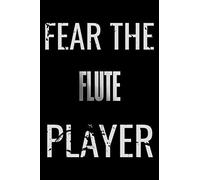 Fear The Flute Player: Notebook Journal diary high-quality for For Musicians, Flute Lovers, Flute Students, Songwriting. Blank Lined 110 pages 6x9in great as gift for Flute lovers