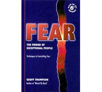 Fear: The Friend of Exceptional People - Techniques in Controlling Fear