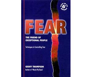 Fear: The Friend of Exceptional People - Techniques in Controlling Fear