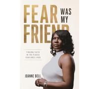 Fear Was My Friend: Finding Faith In The Places Fear Once Lived