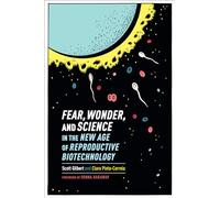 Fear, Wonder, and Science in the New Age of Reproductive Biotechnology